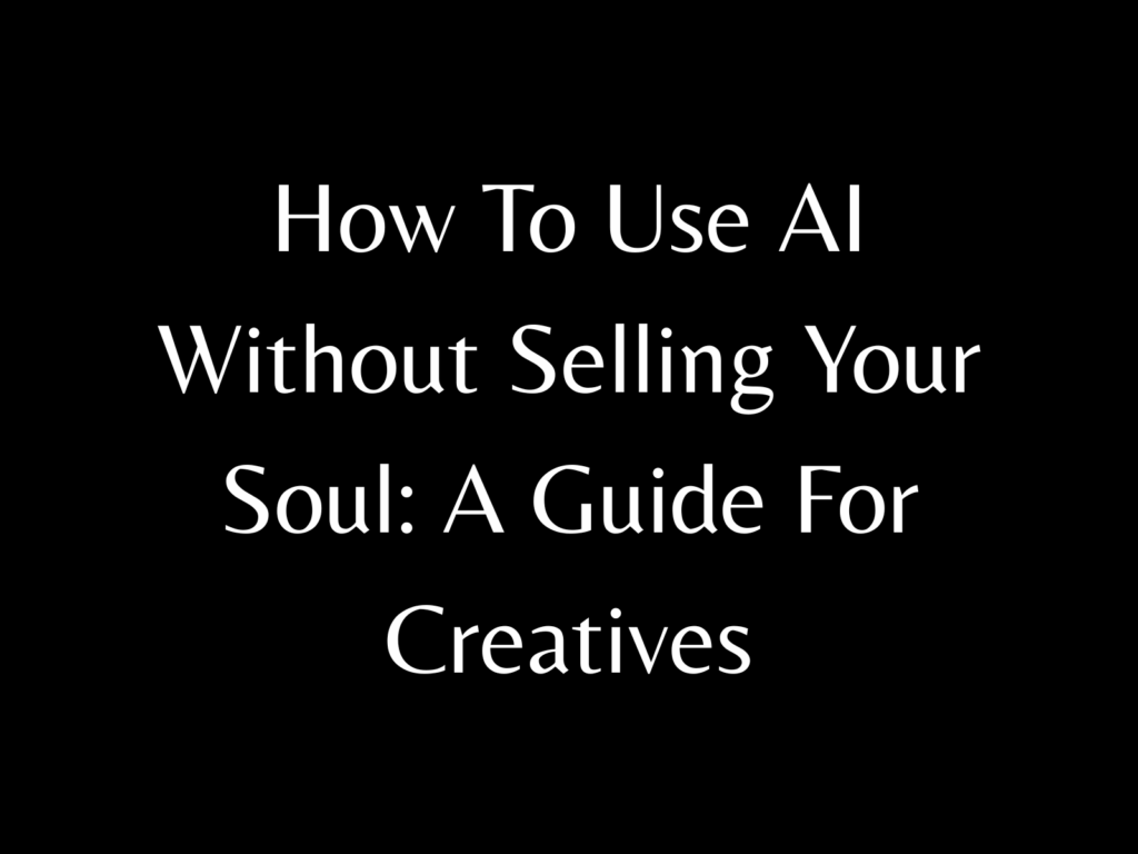 How To Use AI Without Selling Your Soul: A Guide For Creatives; purchase at manicmetallic.com